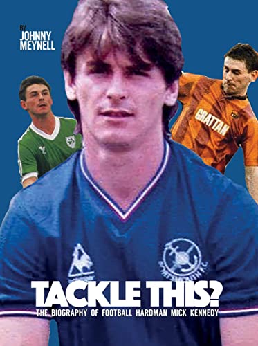 Tackle This?  The Biography Of Mick Kennedy